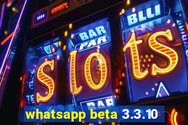 whatsapp beta 3.3.10